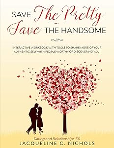 Save the Pretty - Save The Handsome: Dating & Relationships - Interactive Workbook by Jacqueline Nichols