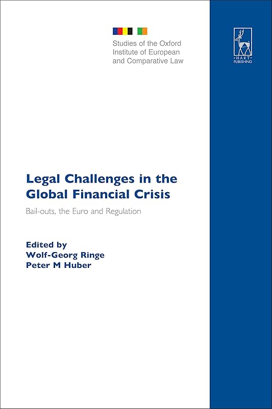 Legal Challenges in the Global Financial Crisis: Bail-outs, the Euro and Regulation (Studies of the Oxford Institute of European and Comparative Law Book 18) by Bloomsbury