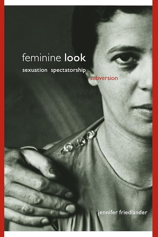 Feminine Look: Sexuation, Spectatorship, Subversion (Suny Series in Psychoanalysis and Culture) by Jennifer Friedlander