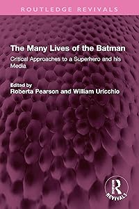 The Many Lives of the Batman: Critical Approaches to a Superhero and his Media (Routledge Revivals)