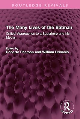 The Many Lives of the Batman: Critical Approaches to a Superhero and his Media (Routledge Revivals)