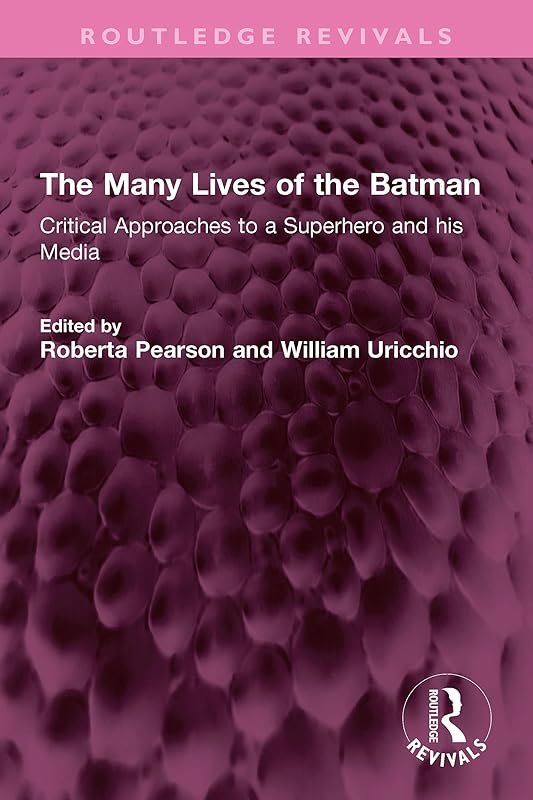 The Many Lives of the Batman: Critical Approaches to a Superhero and his Media (Routledge Revivals) by Roberta Pearson