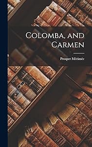 Colomba, and Carmen by Prosper Mérimée