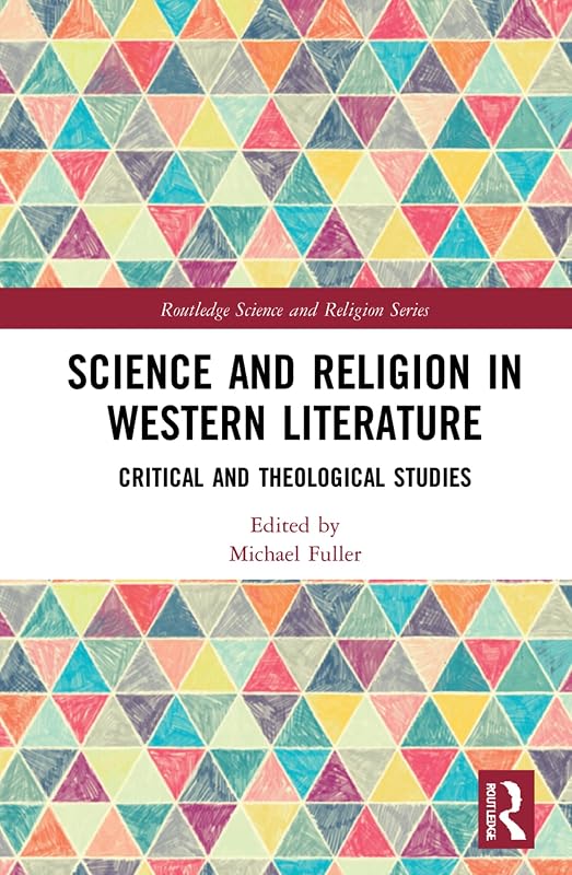 Science and Religion in Western Literature: Critical and Theological Studies (Routledge Science and Religion Series) by Michael Fuller