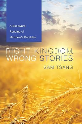 Right Kingdom, Wrong Stories: A Backward Reading of Matthew's Parables