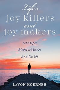 Life's Joy Killers and Joy Makers by Lavon Koerner