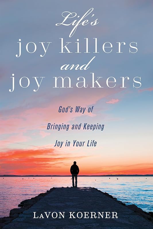 Life's Joy Killers and Joy Makers by Lavon Koerner