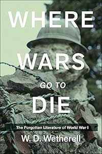 Where Wars Go to Die: The Forgotten Literature of World War I