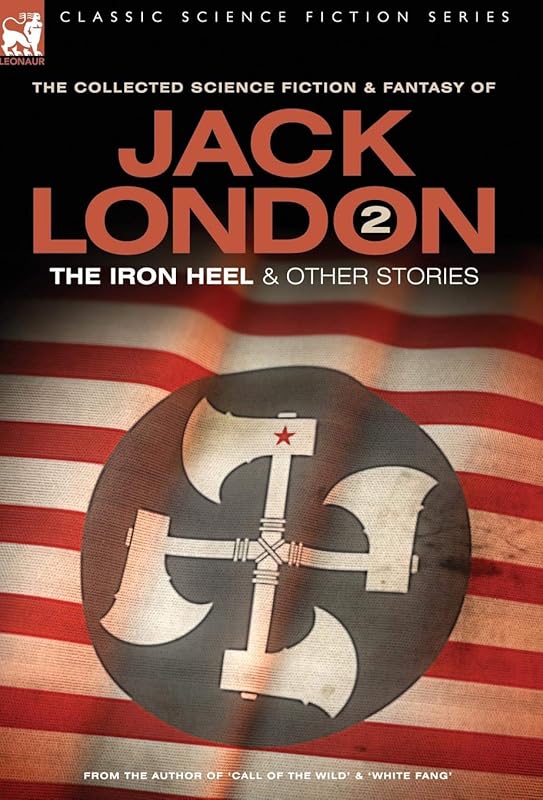 Jack London 2 - The Iron Heel and other stories (Classic Science Fiction & Fantasy) by Jack London