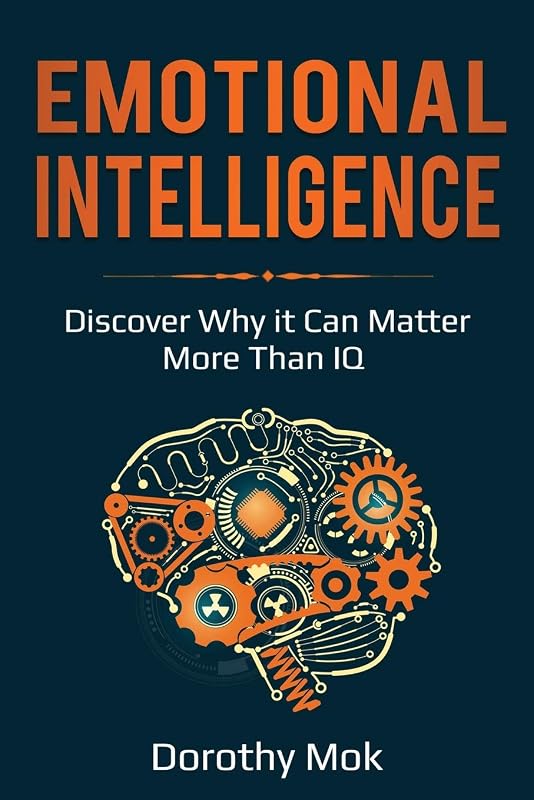 Emotional Intelligence: Discover Why it Can Matter More Than IQ by Dorothy Mok
