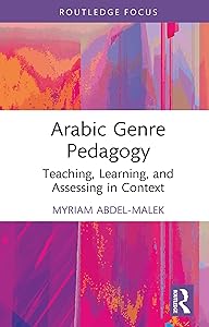 Arabic Genre Pedagogy: Teaching, Learning, and Assessing in Context (Topics in Arabic Applied Linguistics) by Myriam Abdel-Malek