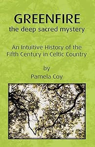 Greenfire: the deep sacred mystery: An Intuitive History of the Fifth Century in Celtic Country by Pamela Coy