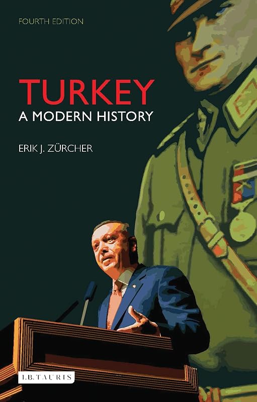 Turkey: A Modern History (International Library of Human Geography) by Erik J. Z&uuml;rcher