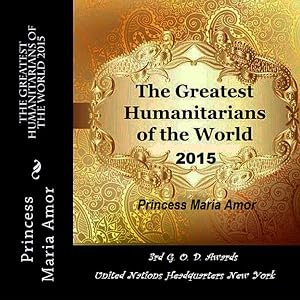 The Greatest Humanitarians of the World 2015 by Princess Maria Amor Torres