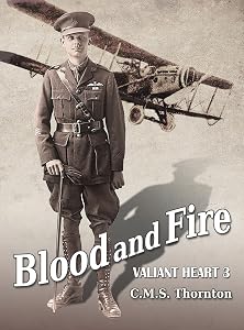 Blood and Fire: The Hero Who Conquered the Skies (Valiant Heart) by C M S Thornton