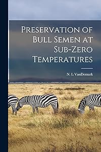 Preservation of Bull Semen at Sub-zero Temperatures by N L Vandemark