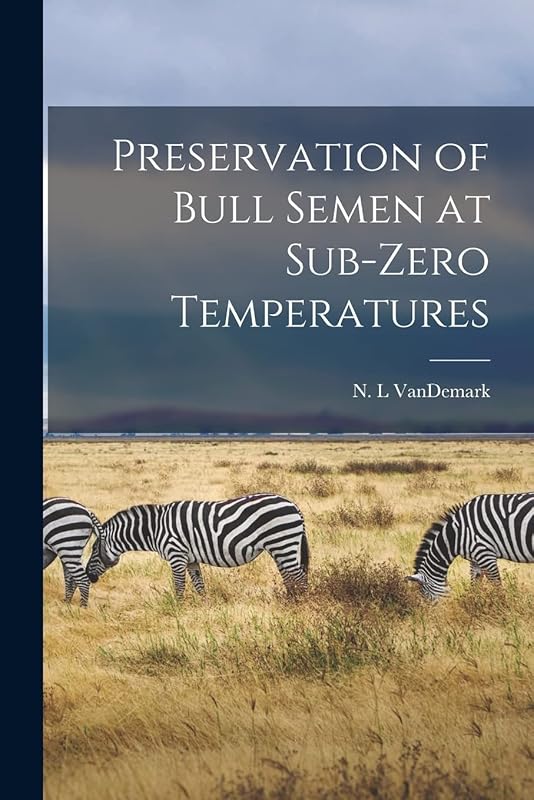Preservation of Bull Semen at Sub-zero Temperatures by N L Vandemark
