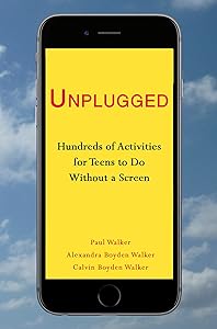 UNPLUGGED: Hundreds of Activities for Teens to Do Without a Screen by Alexandra Boyden Walker