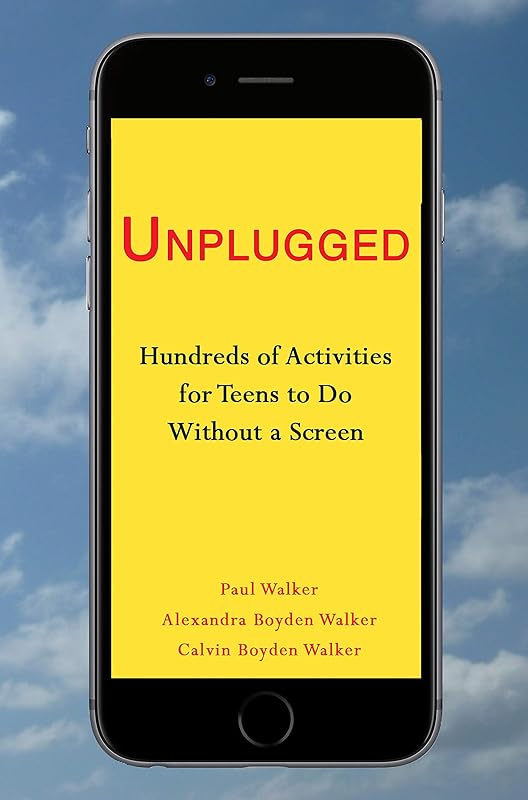 UNPLUGGED: Hundreds of Activities for Teens to Do Without a Screen by Alexandra Boyden Walker