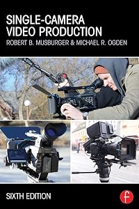 Single-Camera Video Production by Robert B. Musburger PhD