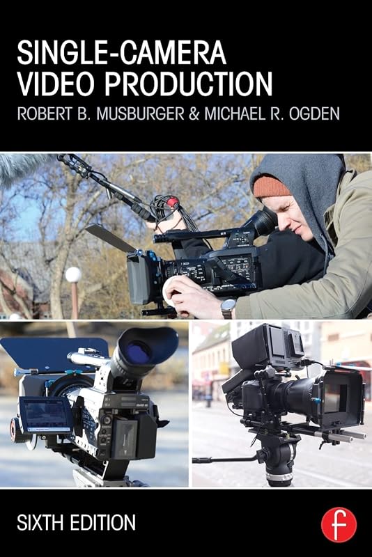 Single-Camera Video Production by Robert B. Musburger PhD