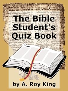 The Bible Student's Quiz Book by A. Roy King