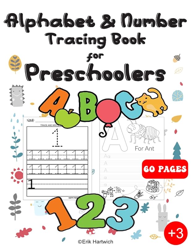 Alphabet & Number Tracing Book for Preschooler: Alphabet and Number Tracing Practice Book for Kids and Preschoolers Aged 3 - 6. Handwriting Activities for Preschool, Kindergarten and Kids. by Erik Hartwich