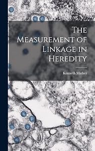 The Measurement of Linkage in Heredity by Kenneth Mather