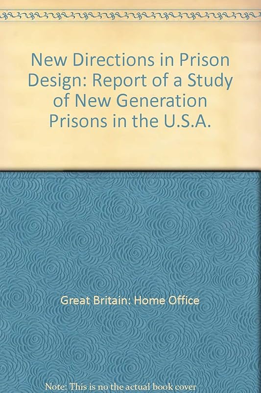 New directions in prison design: Report of a Home Office study of new generation prisons in the USA by Great Britain