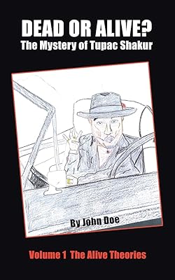 Dead or Alive? The Mystery of Tupac Shakur: Volume 1 The Alive Theories