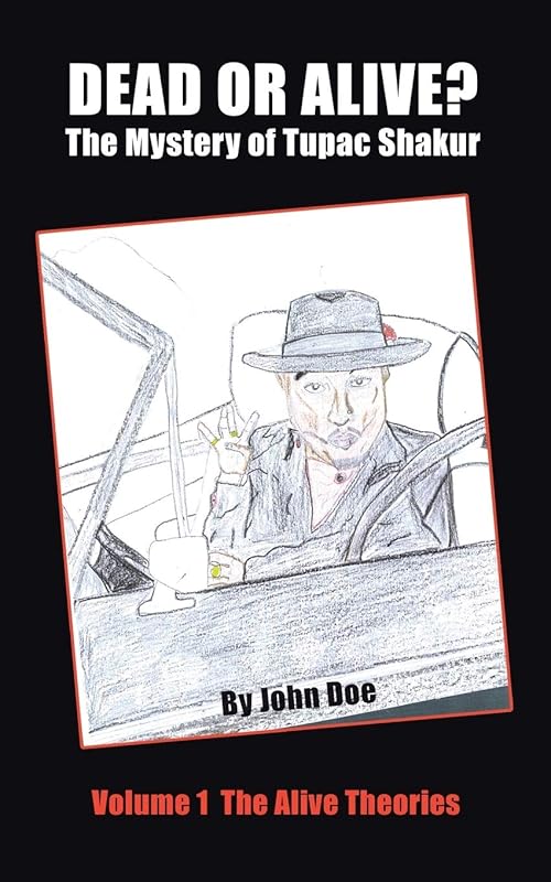 Dead or Alive? The Mystery of Tupac Shakur: Volume 1 The Alive Theories by John Doe M.D.