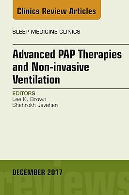 Advanced PAP Therapies and Non-invasive Ventilation, An Issue of Sleep Medicine Clinics (The Clinics: Internal Medicine Book 12)