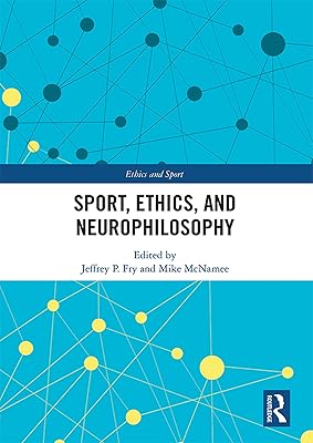 Sport, Ethics, and Neurophilosophy (Ethics and Sport)