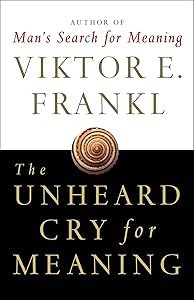 The Unheard Cry for Meaning: Psychotherapy and Humanism by Viktor E. Frankl