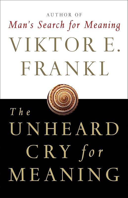 The Unheard Cry for Meaning: Psychotherapy and Humanism by Viktor E. Frankl