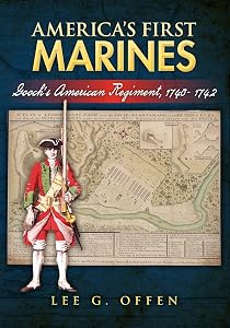 America's First Marines: Gooch's American Regiment, 1740- 1742 by Lee G. Offen