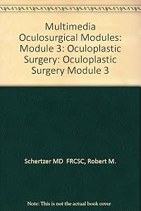 Multimedia Oculosurgical Module, Module 3: Oculoplastic Surgery (CD-ROM for Windows and Macintosh) by Robert M. Schertzer MD  FRCSC