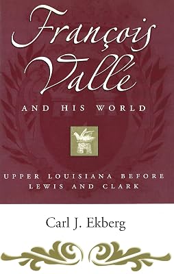Francois Vallé and His World: Upper Louisiana before Lewis and Clark (Missouri Biography Series)