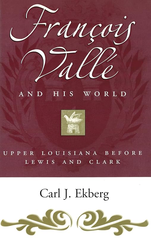 Francois Vallé and His World: Upper Louisiana before Lewis and Clark (Missouri Biography Series) by Carl J. Ekberg