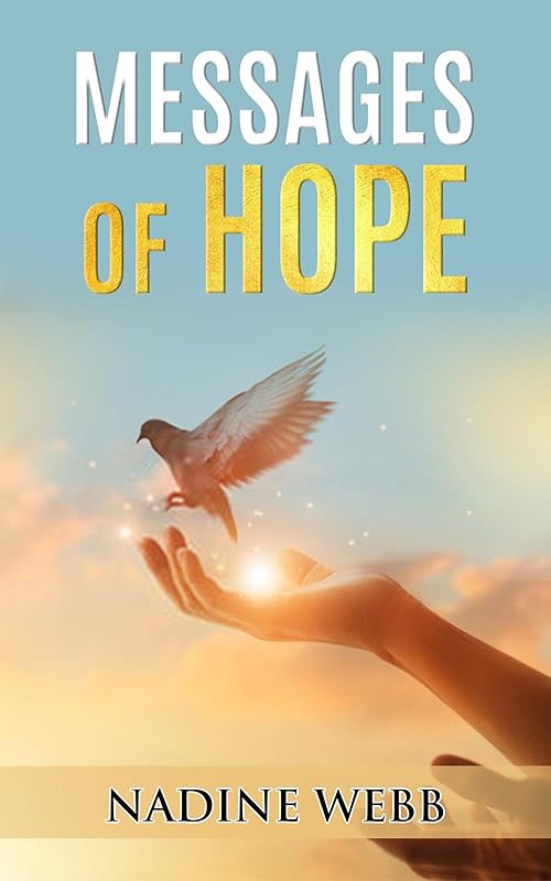 Messages of Hope (Positive Thoughts - Vol 1:Inspirational Quotes to Bring you Sunshine, Vol 2: Messages of Hope, Vol 3: Transform your life Posit)) by Nadine Webb