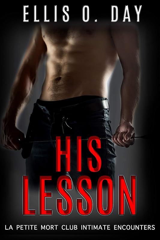 His Lesson: A BDSM, contemporary romance (La Petite Mort Club Intimate Encounters Book 1) by Ellis O. Day