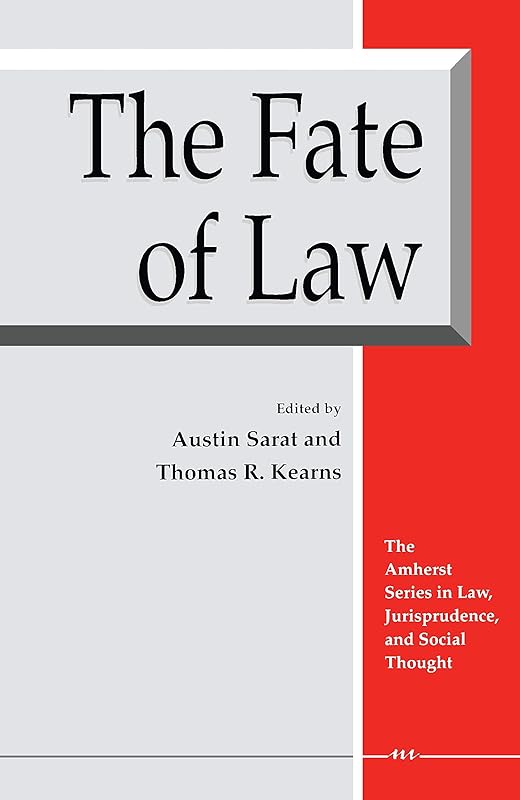 The Fate of Law (The Amherst Series In Law, Jurisprudence, And Social Thought) by Austin Sarat