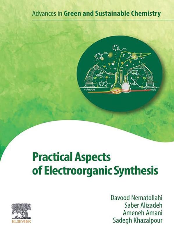 Practical Aspects of Electroorganic Synthesis (Advances in Green and Sustainable Chemistry) by Davood Nematollahi