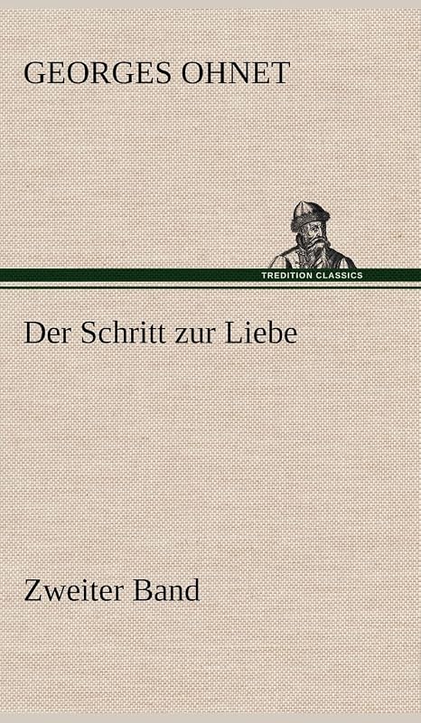 Der Schritt Zur Liebe - Zweiter Band (German Edition) by Georges Ohnet