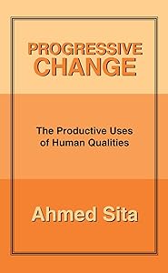 Progressive Change: The Productive Uses of Human Qualities by Ahmed Sita