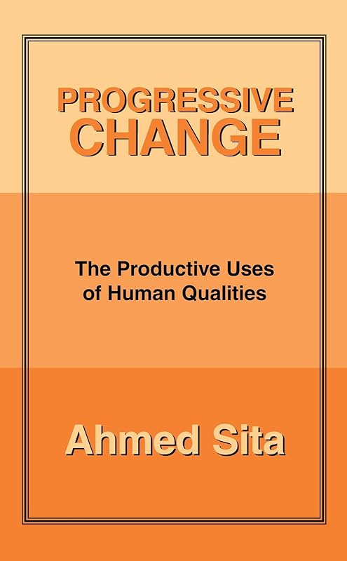 Progressive Change: The Productive Uses of Human Qualities by Ahmed Sita