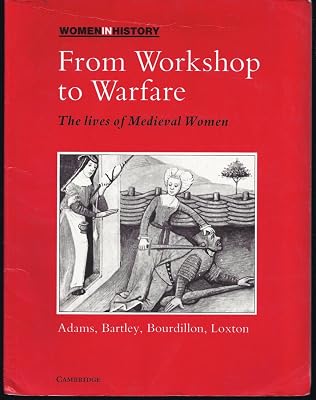 From Workshop to Warfare: The Lives of Medieval Women (Women in History)