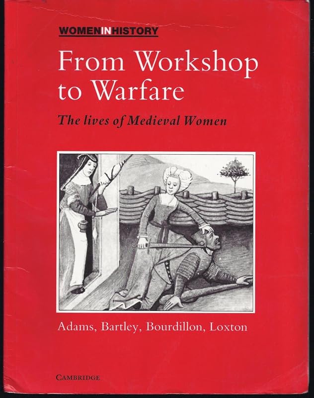 From Workshop to Warfare: The Lives of Medieval Women (Women in History) by Carol Adams