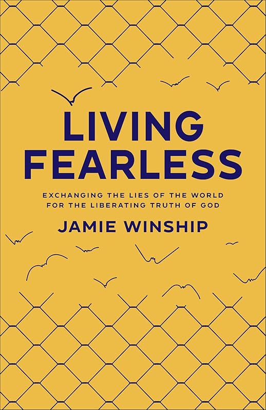 Living Fearless: Exchanging the Lies of the World for the Liberating Truth of God by Jamie Winship