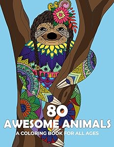 80 Awesome Animals (A Coloring Book For All Ages): Fun Mandala Style Designs and Zentangle Patterns to Help You Destress and Relax by TBDB Publishing